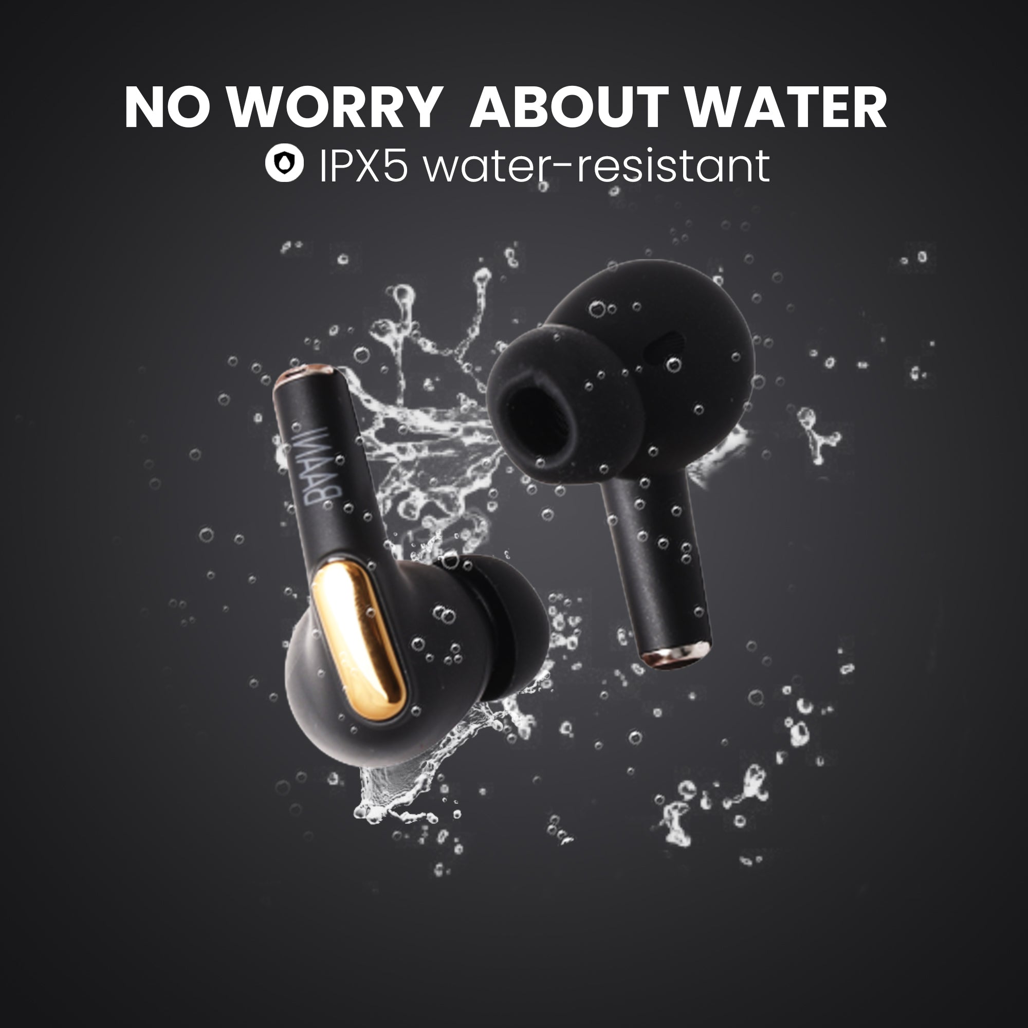 Water proof feature of black earbuds of BT 102