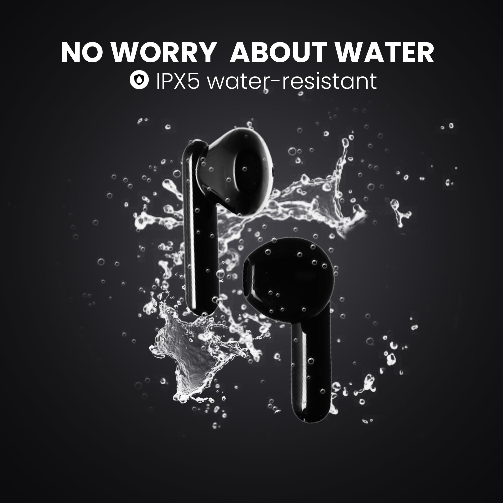 Water resistant feature of BT 101 Earbuds
